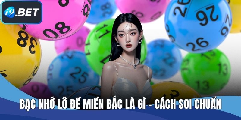 Bạc Nhớ Lô Đề Miền Bắc Là Gì - Cách Soi Chuẩn Theo Chu Kỳ