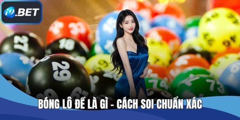 Bóng Lô Đề Là Gì - Cách Soi Chuẩn Xác Cho Người Mới Chơi