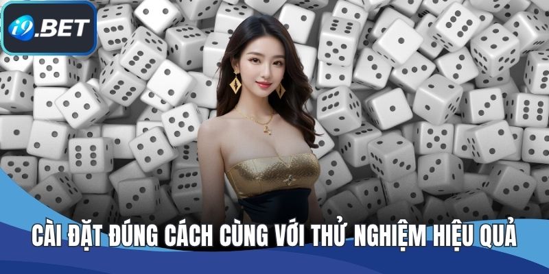 Cài đặt đúng cách cùng với thử nghiệm hiệu quả