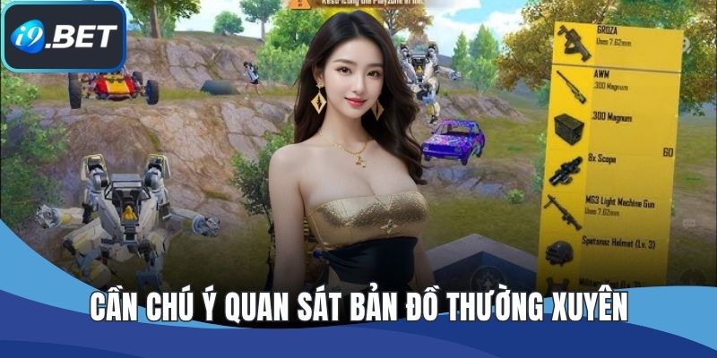 Cần chú ý quan sát bản đồ thường xuyên