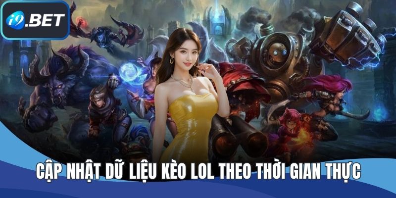 Cập nhật dữ liệu kèo LOL theo thời gian thực