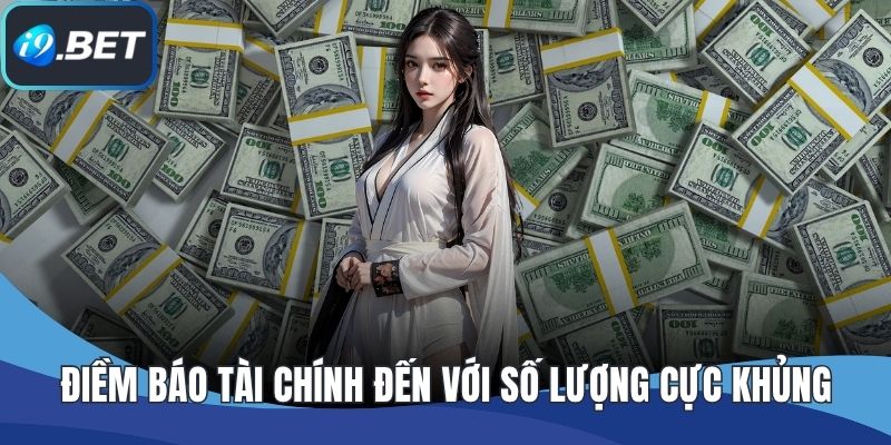 Điềm báo tài chính đến với số lượng cực khủng