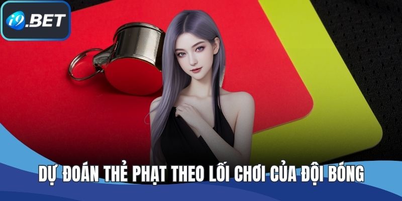 Dự đoán thẻ phạt theo lối chơi của đội bóng