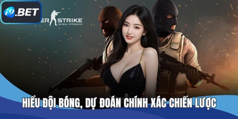 Hiểu đội bóng, dự đoán chính xác chiến lược
