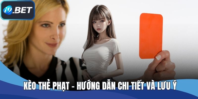 Kèo Thẻ Phạt - Hướng Dẫn Chi Tiết Và Lưu Ý Khi Chơi Cá Cược