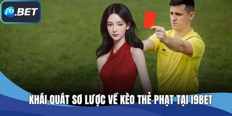 Khái quát sơ lược về kèo thẻ phạt tại I9BET