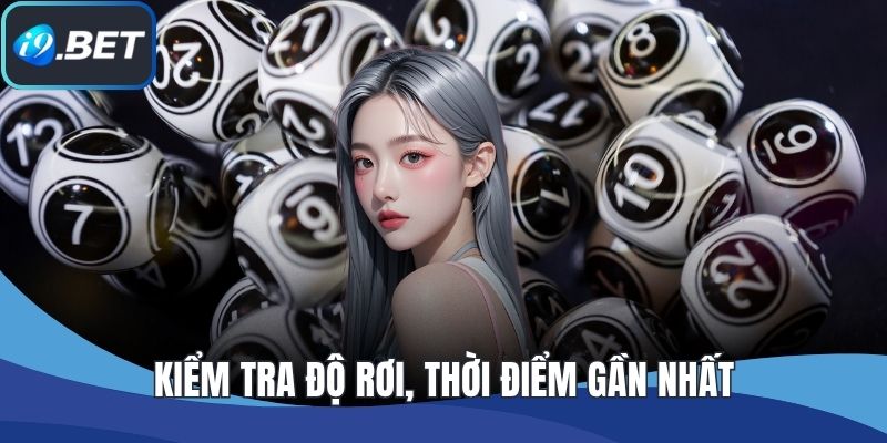 Kiểm tra độ rơi, thời điểm gần nhất