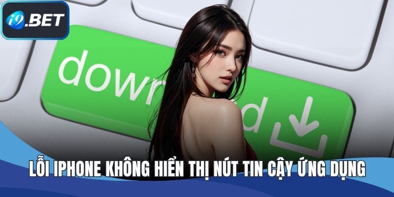 Lỗi iphone không hiển thị nút tin cậy ứng dụng