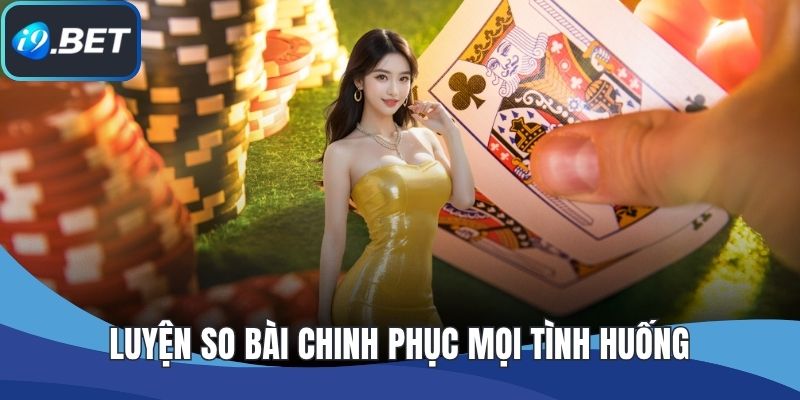 Luyện so bài chinh phục mọi tình huống