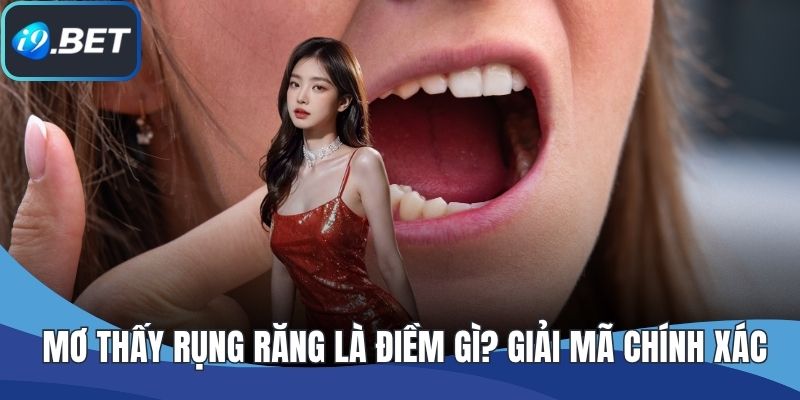 Mơ Thấy Rụng Răng Là Điềm Gì? Giải Mã Chính Xác A Đến Z