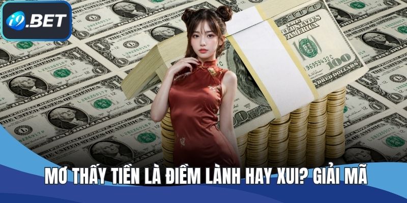Mơ Thấy Tiền Là Điềm Lành Hay Xui? Giải Mã Chính Xác Nhất!