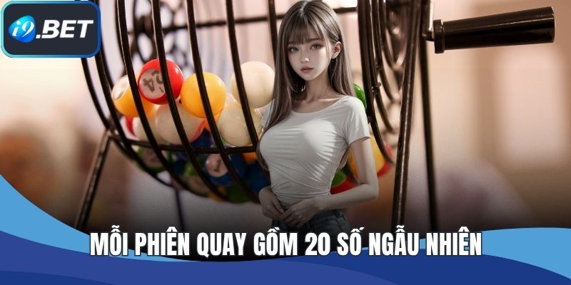 Mỗi phiên quay gồm 20 số ngẫu nhiên