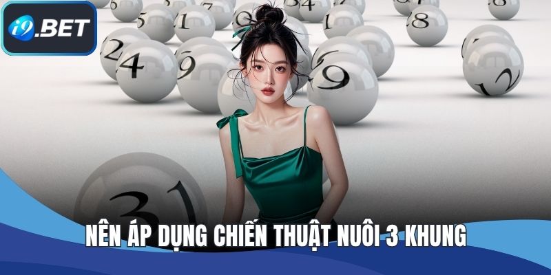 Nên áp dụng chiến thuật nuôi 3 khung