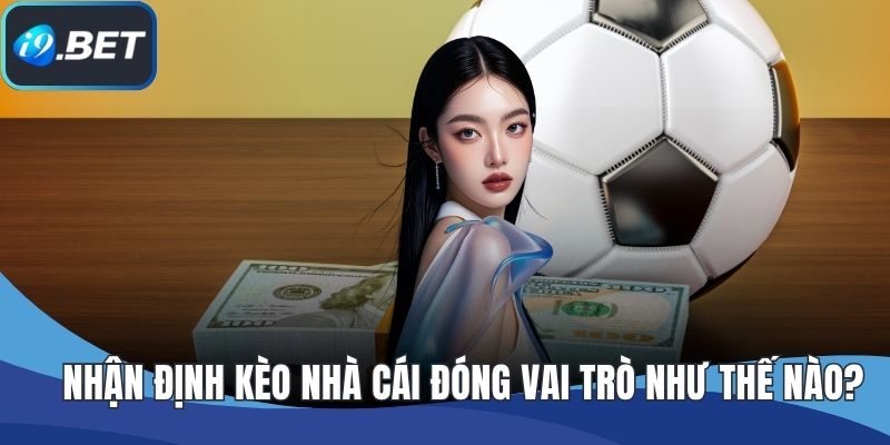Nhận định kèo nhà cái đóng vai trò như thế nào?