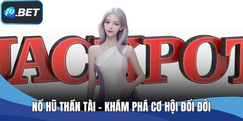 Nổ Hũ Thần Tài - Khám Phá Cơ Hội Đổi Đời Với Một Lần Quay