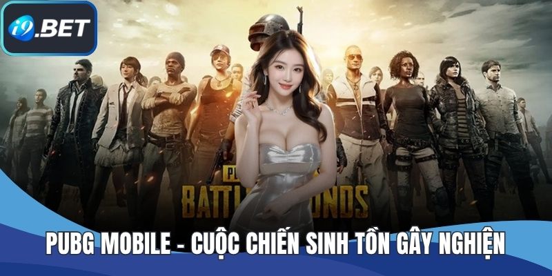PUBG Mobile - Cuộc Chiến Sinh Tồn Gây Nghiện Trên Điện Thoại