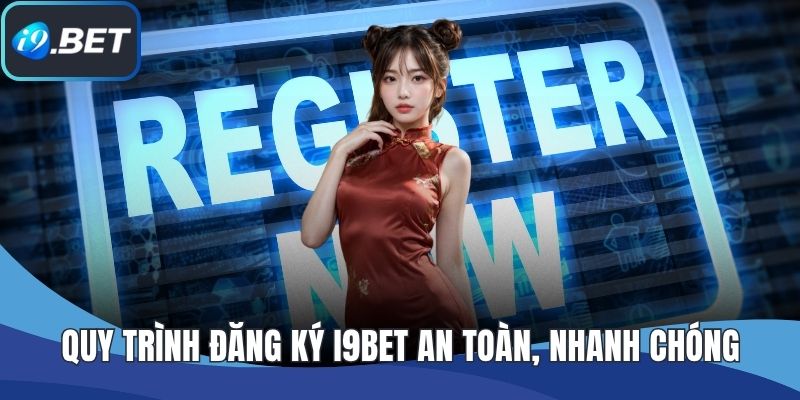 Quy trình đăng ký I9BET an toàn, nhanh chóng