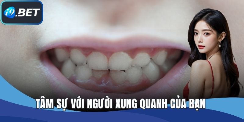 Tâm sự với người xung quanh của bạn