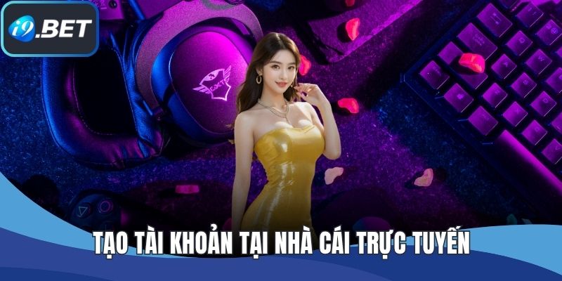 Tạo tài khoản tại nhà cái trực tuyến