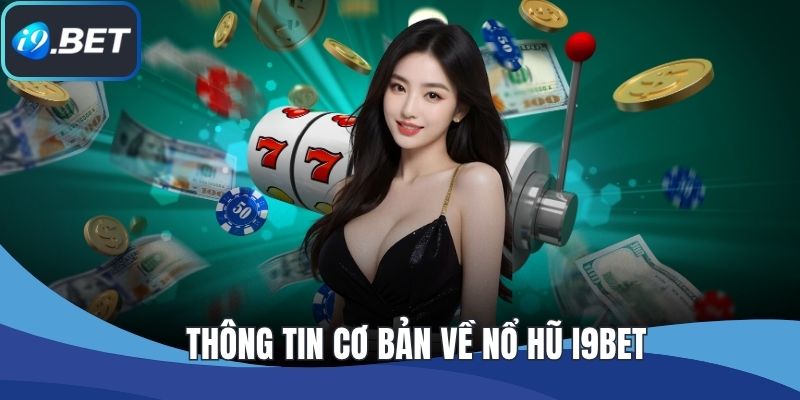 Thông tin cơ bản về nổ hũ I9BET