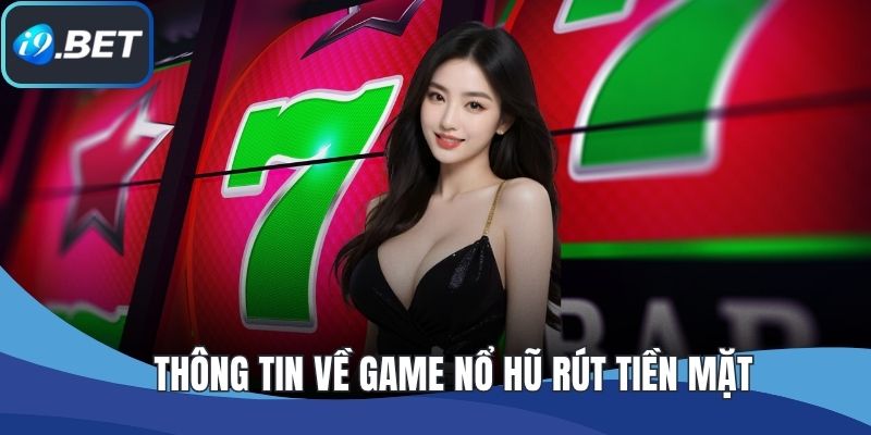 Thông tin về game nổ hũ rút tiền mặt