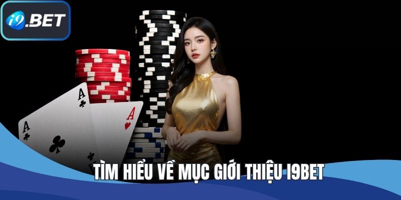 Tìm hiểu về mục giới thiệu I9BET
