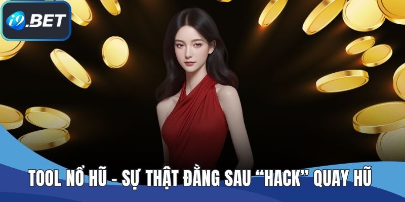 Tool Nổ Hũ - Sự Thật Đằng Sau “Hack” Quay Hũ Trực Tuyến