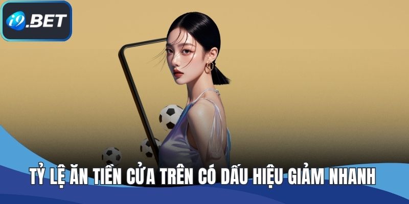 Tỷ lệ ăn tiền cửa trên có dấu hiệu giảm nhanh 